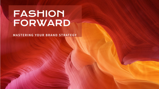 Mastering Your Fashion Brand Strategy
